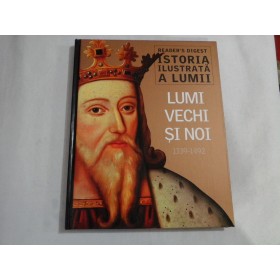 ISTORIA ILUSTRATA A LUMII - LUMI VECHI SI NOI (1339-1492) - READER'S DIGEST